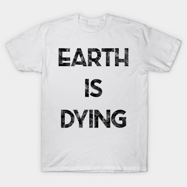 Earth is Dying T-Shirt by renzkarlo